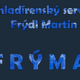 Frýdl Martin - F R Ý M A